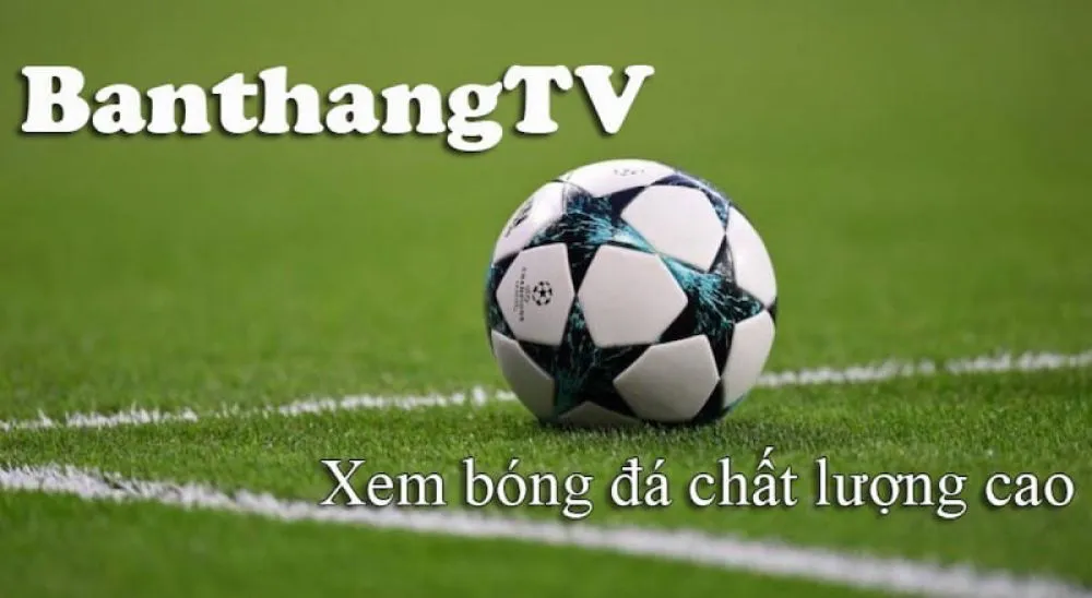 Banthang TV: Theo dõi trận đấu cầu tốc độ cao, nhanh chóng - Ảnh 1