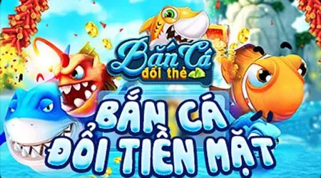 Top 10 Game Bắn cá đổi thưởng thẻ cào hot nhất hiện nay